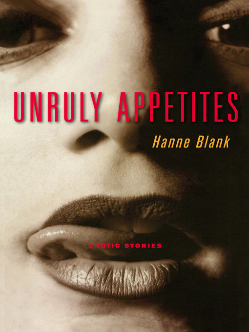 Title details for Unruly Appetites by Hanne Blank - Available